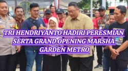 Tri Hendriyanto Hadiri Peresmian serta Grand Opening Marsha Garden Metro